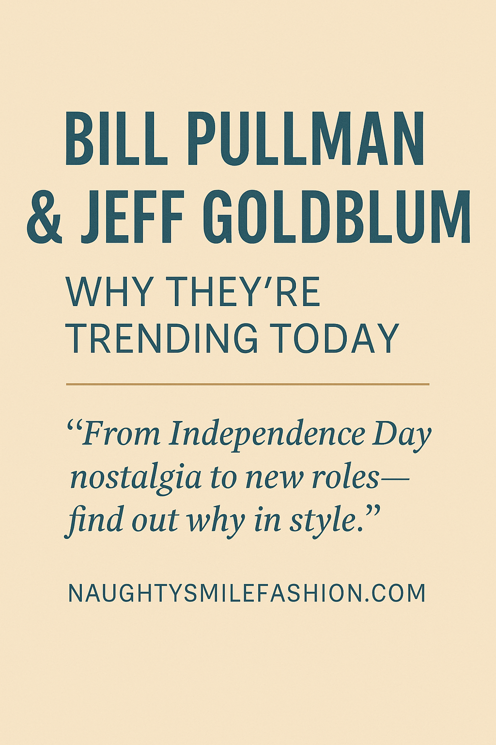 Bill Pullman & Jeff Goldblum Are Trending – Here's Why | Naughty Smile Fashion
