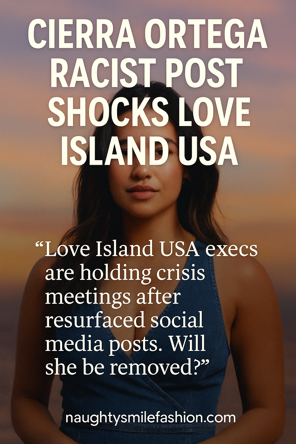 Cierra Ortega Racist Post Shocks Love Island USA | Naughty Smile Fashion