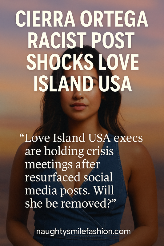 Cierra Ortega Racist Post Shocks Love Island USA | Naughty Smile Fashion