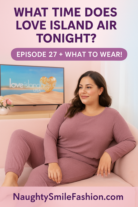 What Time Does Love Island Come On Tonight? | Naughty Smile Fashion