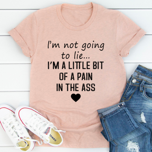 I'm Not Going To Lie T-Shirt