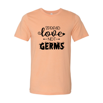 Spread Love Not Germs Shirt