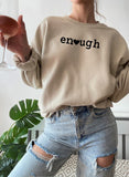 Enough Sweat Shirt