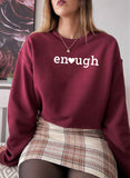 Enough Sweat Shirt