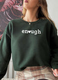 Enough Sweat Shirt