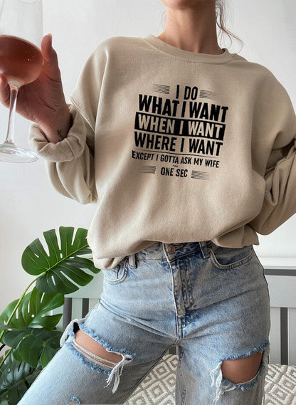 I Do What I Want When I Want Where I Want Sweat Shirt