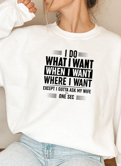 I Do What I Want When I Want Where I Want Sweat Shirt