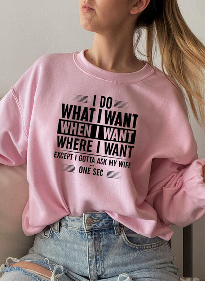 I Do What I Want When I Want Where I Want Sweat Shirt