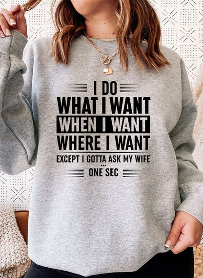 I Do What I Want When I Want Where I Want Sweat Shirt