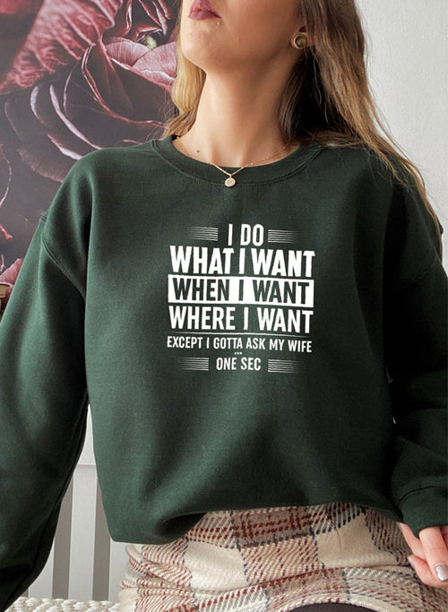 I Do What I Want When I Want Where I Want Sweat Shirt