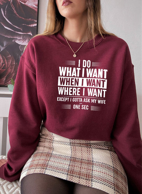 I Do What I Want When I Want Where I Want Sweat Shirt