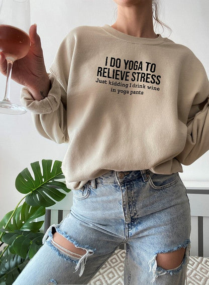 I Do Yoga to Relieve Stress Sweat Shirt