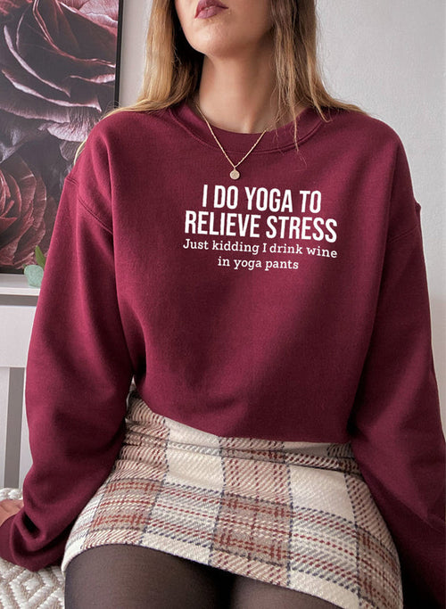 I Do Yoga to Relieve Stress Sweat Shirt