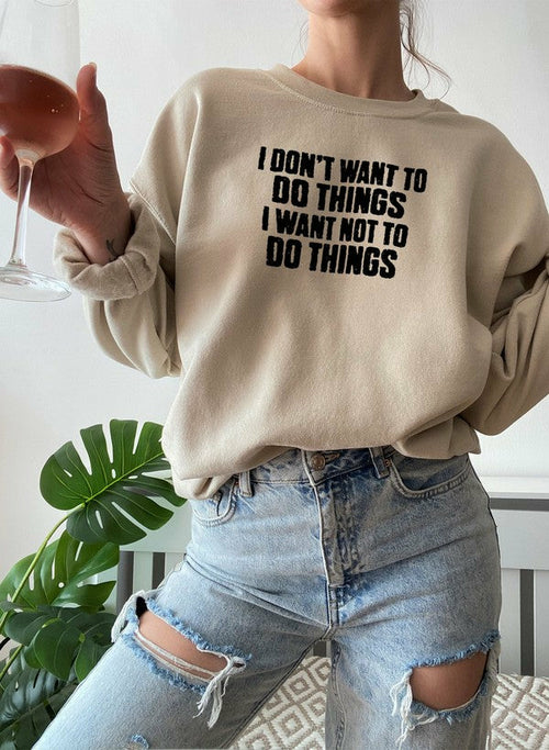 I Dont Want To Do Things Sweat Shirt