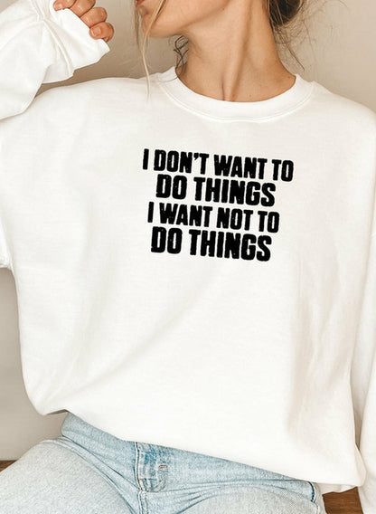 I Dont Want To Do Things Sweat Shirt