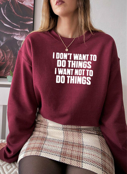 I Dont Want To Do Things Sweat Shirt