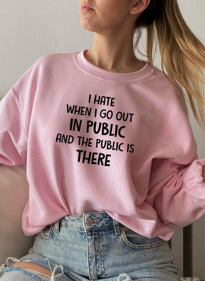 I Hate It When I Go Out In Public And The Public Is There Sweat Shirt