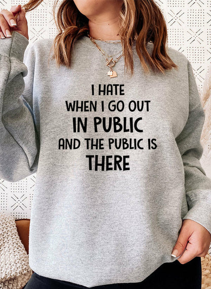 I Hate It When I Go Out In Public And The Public Is There Sweat Shirt