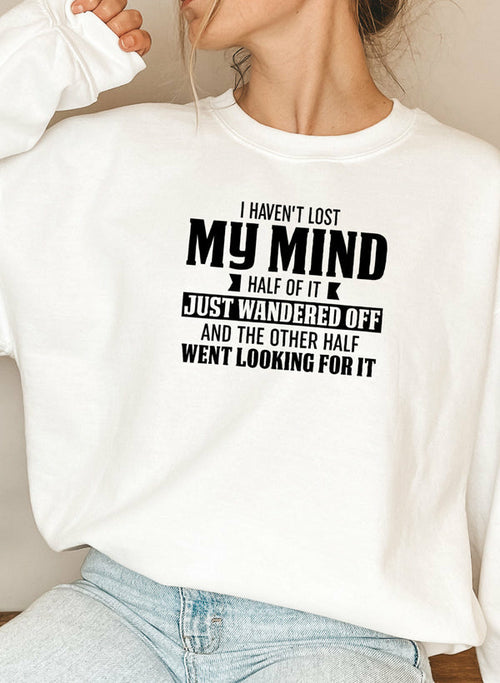 I Havent Lost My Mind Half Of It Sweat Shirt