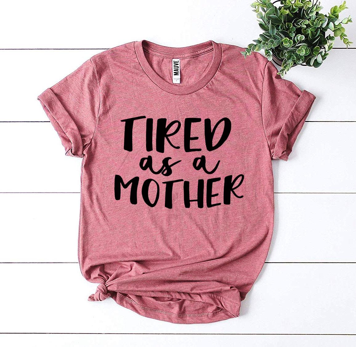 Tired As a Mother T-shirt