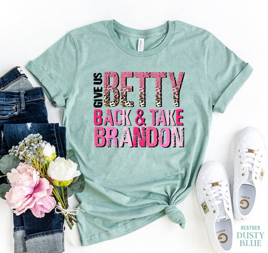 Give Us Betty Back And Take Brandon T-shirt