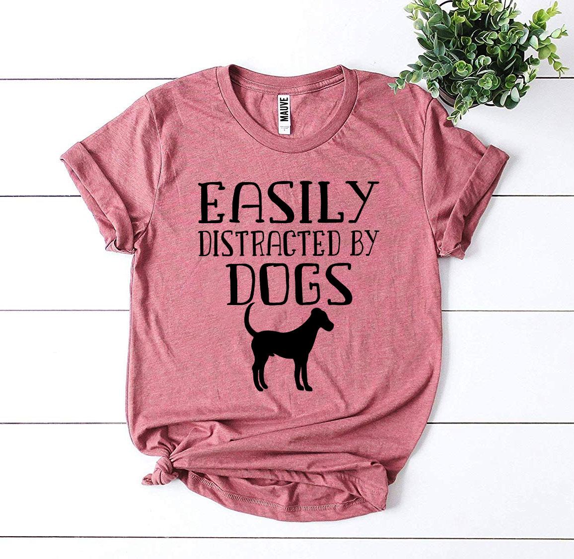 Easily Distracted By Dogs T-shirt