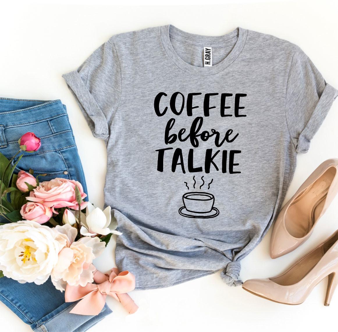 Coffee Before Talkie T-shirt