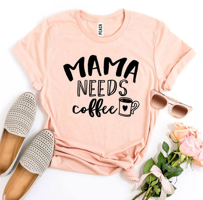 Mama Needs Coffee T-shirt