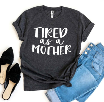 Tired As a Mother T-shirt