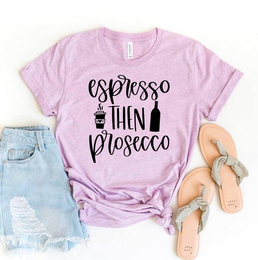 Espresso Then Prosecco T-shirt