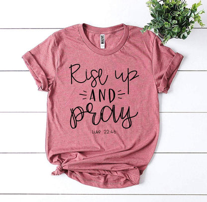 Rise Up And Pray Luke 22:46 T-shirt