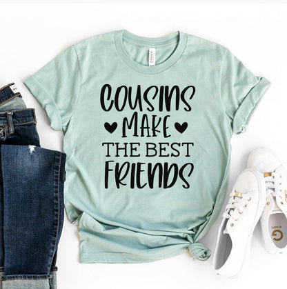 Cousins Make The Best Friends T-shirt