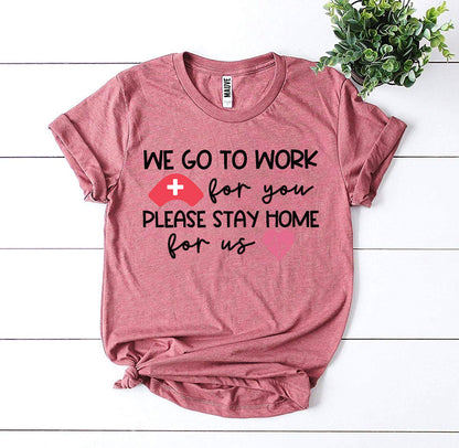 We Go To Work For You T-shirt