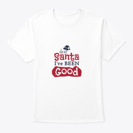 Dear Santa I'Ve Been Good Sign for Christmas Design T-shirt