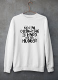 Social Distancing Is Hard For This Hugger Sweat Shirt