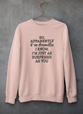 So Apparently I'm Dramatic Sweat Shirt