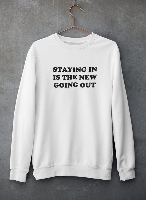 Staying In Is The New Going Out Sweat Shirt