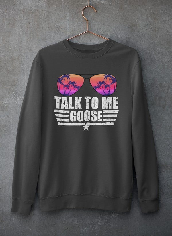 Talk to Me Goose Sweat Shirt