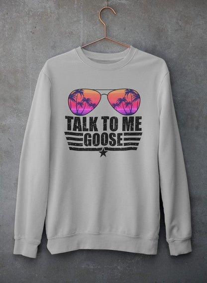 Talk to Me Goose Sweat Shirt