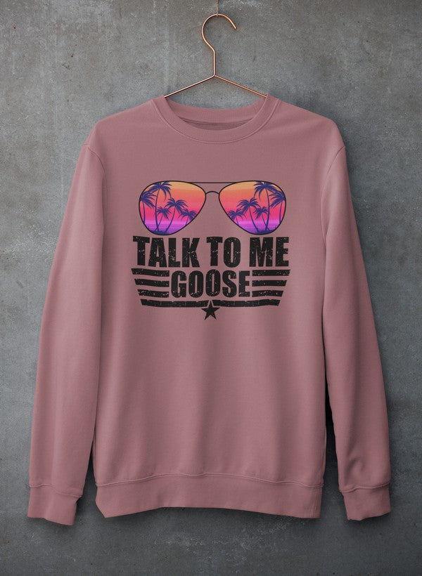 Talk to Me Goose Sweat Shirt